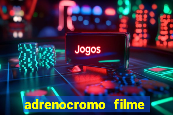 adrenocromo filme onde assistir